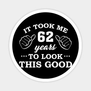 Birthday It Took 62 Years To Look This Good Funny Magnet